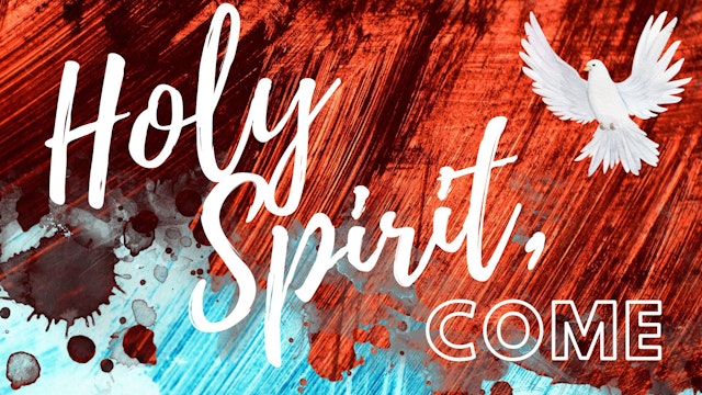 Holy Spirit, Come; Part 9: Closing Thoughts