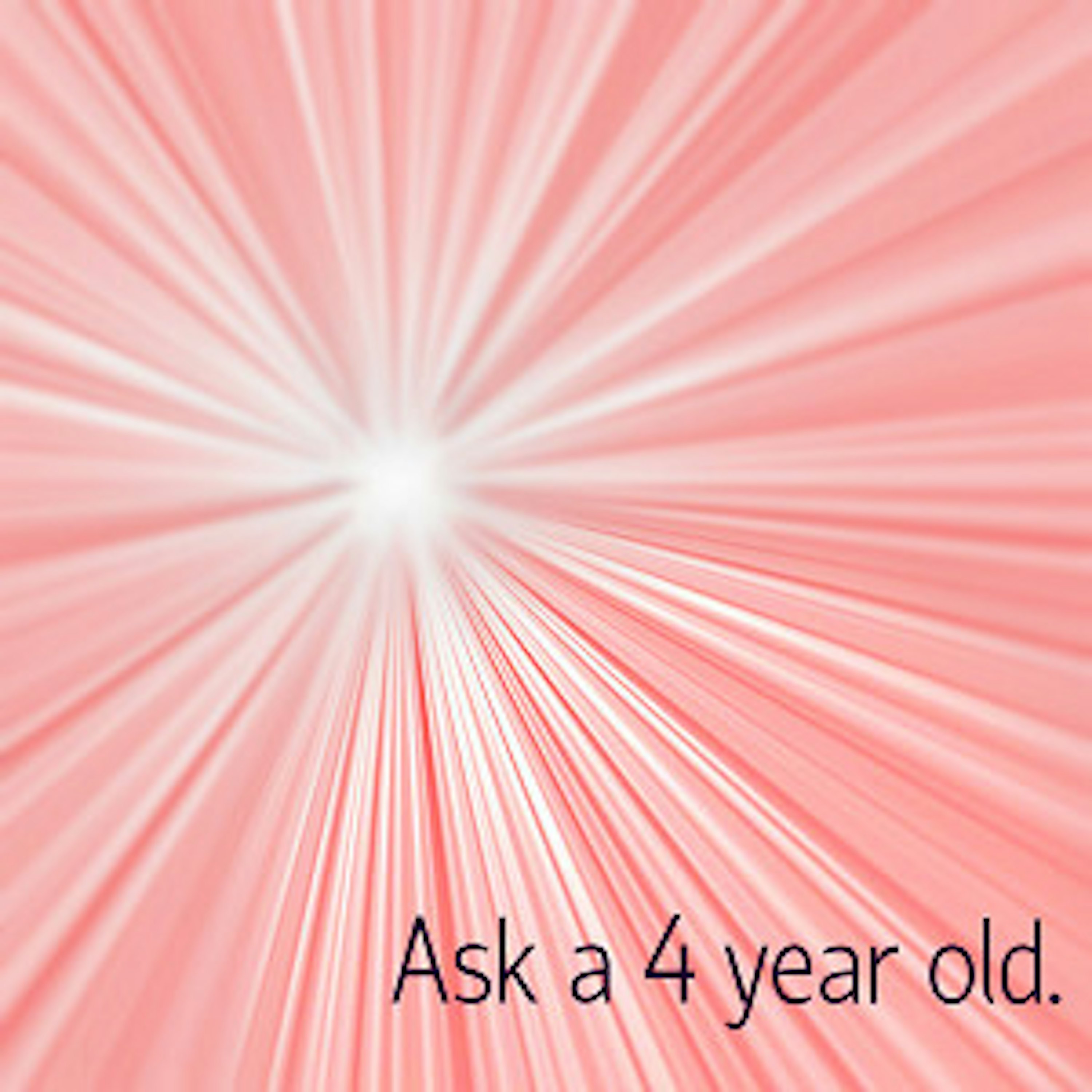 Ask A 4 Year Old