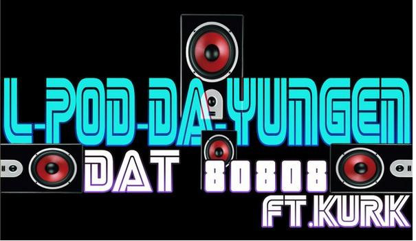 L-POD-DA-YUNGEN. DAT 80808 FT.kurk