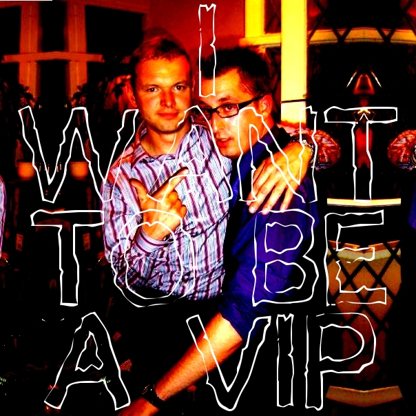 I want to be a ViP