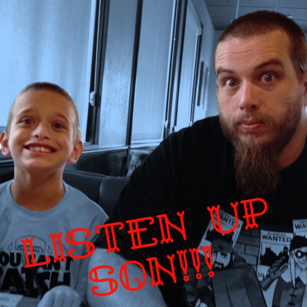 Listen Up Son!!!