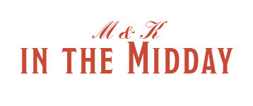 M & K in the Midday