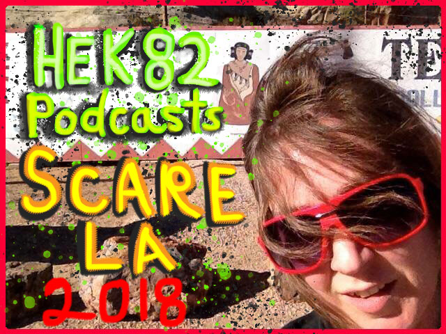 Scare LA '18, Hek82 special feature Horror Podcast!
