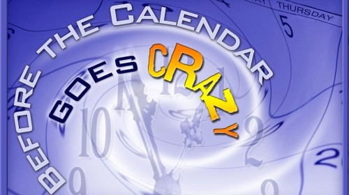 Before the Calendar Goes Crazy